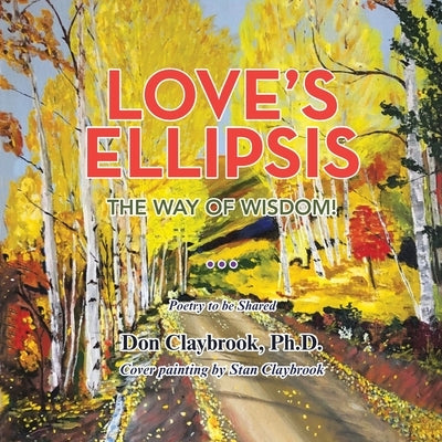 Love's Ellipsis: The Way of Wisdom by Claybrook, Don