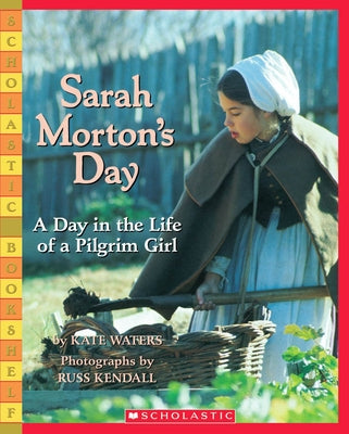 Sarah Morton's Day: A Day in the Life of a Pilgrim Girl by Waters, Kate