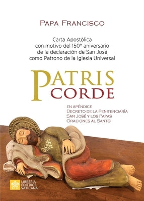 Patris corde: Carta apostólica con motivo del 150.° aniversario de la declaración de san José como patrono de la Iglesia Universal by Papa Francisco - Jorge Mario Bergoglio