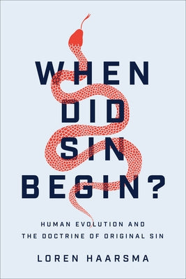 When Did Sin Begin?: Human Evolution and the Doctrine of Original Sin by Haarsma, Loren