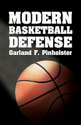 Modern Basketball Defense by Pinholster, Garland F.