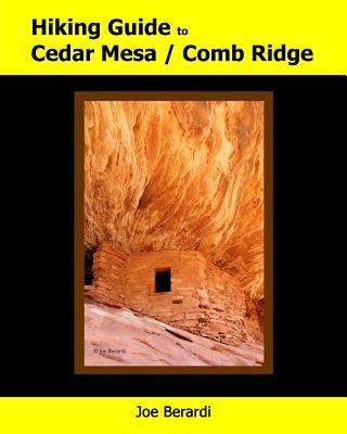 Hiking Guide to Cedar Mesa / Comb Ridge by Berardi, Joe