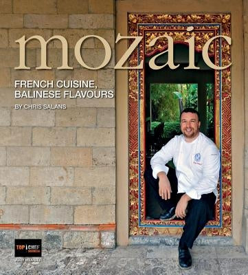 Mozaic: French Cuisine, Balinese Flavours by Salans, Chris