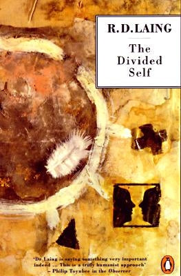 The Divided Self: An Existential Study in Sanity and Madness by Laing, R. D.