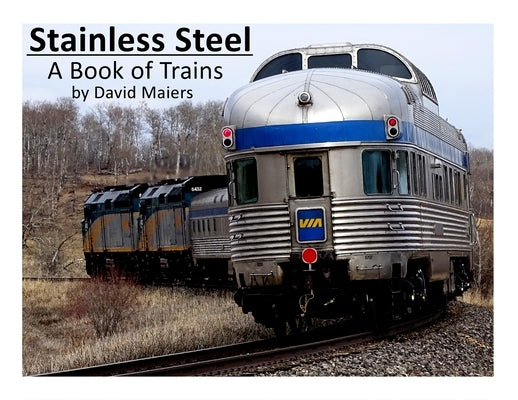 Stainless Steel - A Book of Trains (Color Edition) by Maiers, David