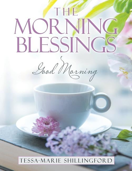 The Morning Blessings: Good Morning by Shillingford, Tessa-Marie