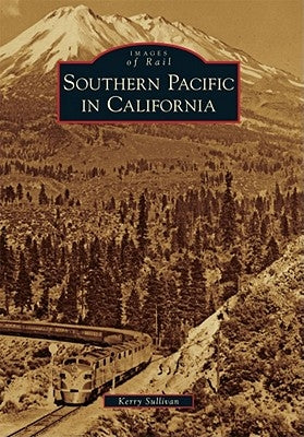 Southern Pacific in California by Sullivan, Kerry