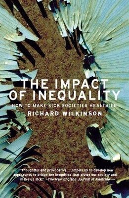 The Impact of Inequality: How to Make Sick Societies Healthier by Wilkinson, Richard G.