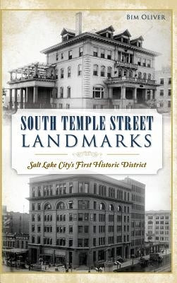 South Temple Street Landmarks: Salt Lake City S First Historic District by Oliver, Bim