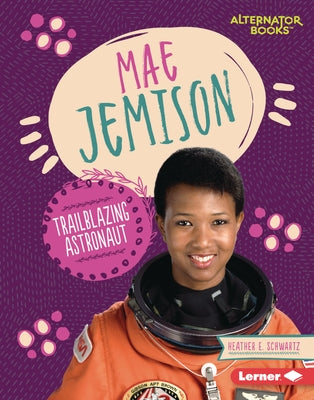 Mae Jemison: Trailblazing Astronaut by Schwartz, Heather E.
