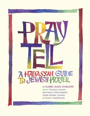 Pray Tell: A Hadassah Guide to Jewish Prayer by Harlow, Rabbi Jules