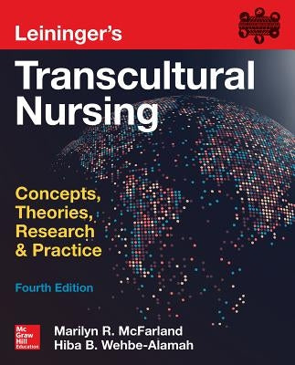 Leininger's Transcultural Nursing: Concepts, Theories, Research & Practice, Fourth Edition by McFarland, Marilyn