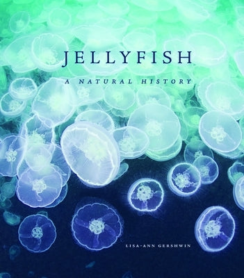 Jellyfish: A Natural History by Gershwin, Lisa-Ann