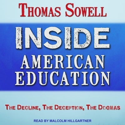 Inside American Education: The Decline, the Deception, the Dogmas by Sowell, Thomas