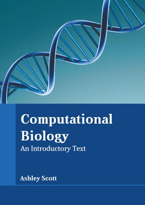 Computational Biology: An Introductory Text by Scott, Ashley