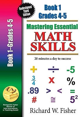Mastering Essential Math Skills Book 1 Grades 4-5: Re-designed Library Version by Fisher, Richard W.