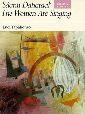 Sáanii Dahataal/The Women Are Singing: Poems and Storiesvolume 23 by Tapahonso, Luci