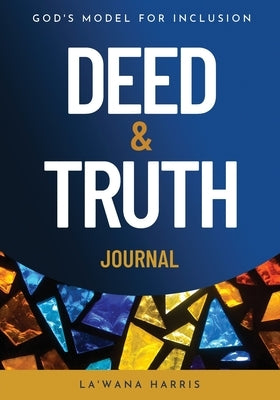 Deed & Truth Journal: God's Model for Inclusion by Harris, La'wana