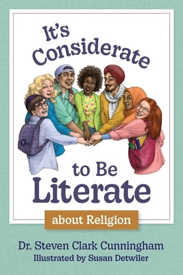 It's Considerate to be Literate about Religion: Poetry and Prose about Religion, Conflict, and Peace in Our World by Cunningham, Steven