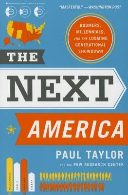 The Next America: Boomers, Millennials, and the Looming Generational Showdown by Taylor, Paul