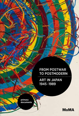 From Postwar to Postmodern, Art in Japan, 1945-1989: Primary Documents by Chong, Doryun