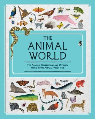 The Animal World: The Amazing Connections and Diversity Found in the Animal Family Tree by Howard, Jules