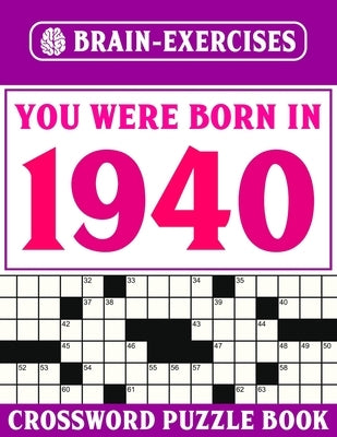You Were Born In 1940: Crossword Puzzle Book: Challenging Crossword Puzzles For Adults by Pzle, W. a. Valdoez