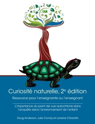 Curiosité Naturelle, 2e Édition: Ressource Pour l'Enseignante Ou l'Enseignant: L'Importance Du Point de Vue Autochtone Dans l'Enquête Dans l'Environne by Anderson, Doug