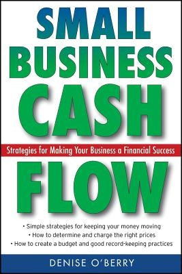 Small Business Cash Flow: Strategies for Making Your Business a Financial Success by O'Berry, Denise