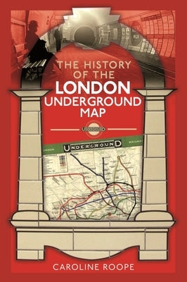 The History of the London Underground Map by Roope, Caroline