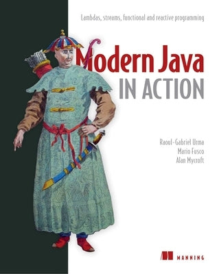 Modern Java in Action: Lambdas, Streams, Functional and Reactive Programming by Raoul-Gabriel