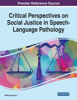 Critical Perspectives on Social Justice in Speech-Language Pathology by Horton, Ramonda