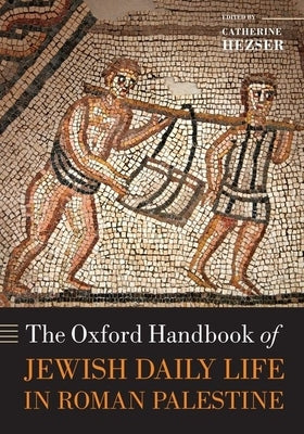 The Oxford Handbook of Jewish Daily Life in Roman Palestine by Hezser, Catherine