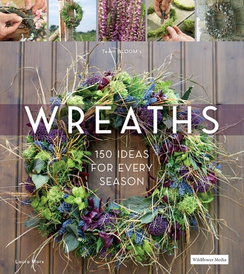 Wreaths: 150 Ideas for Every Season by Marx, Laura