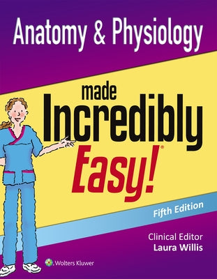 Anatomy & Physiology Made Incredibly Easy by Lippincott Williams & Wilkins