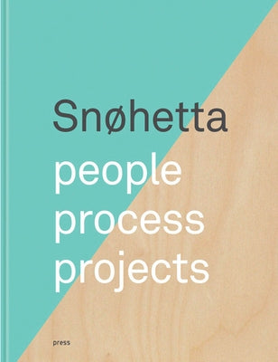 Snøhetta: People, Process, Projects by Snohetta