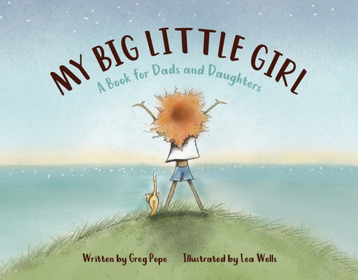 My Big Little Girl: A Book for Dads and Daughters by Pope, Greg