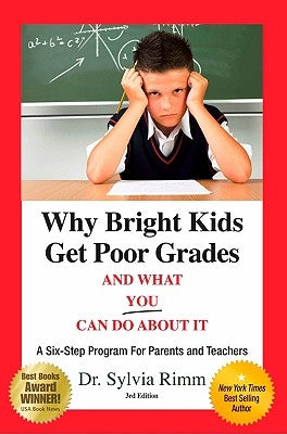 Why Bright Kids Get Poor Grades and What You Can Do about It: A Six-Step Program for Parents and Teachers (3rd Edition) by Rimm, Sylvia B.