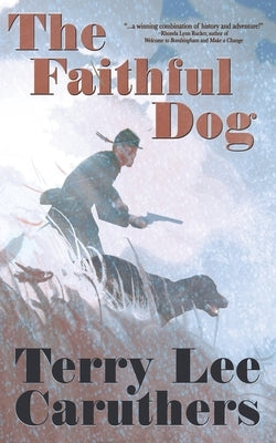 The Faithful Dog: A Civil War Novel by Caruthers, Terry Lee