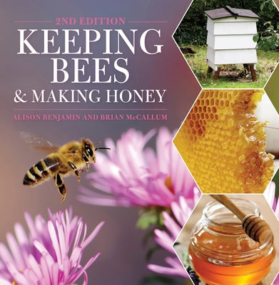 Keeping Bees and Making Honey: 2nd Edition by Benjamin, Alison