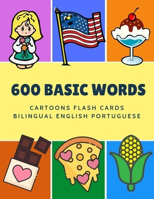 600 Basic Words Cartoons Flash Cards Bilingual English Portuguese: Easy learning baby first book with card games like ABC alphabet Numbers Animals to by Language, Kinder