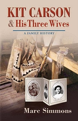 Kit Carson & His Three Wives: A Family History by Simmons, Marc