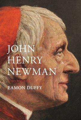 John Henry Newman: A Very Brief History by Duffy, Eamon