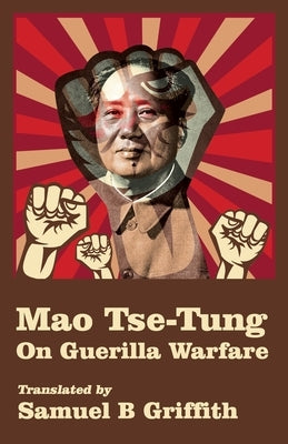 Mao TSE-TUNG On Guerrilla Warfare by Brigadier General Samuel B Griffith