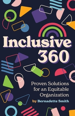 Inclusive 360: Proven Solutions for an Equitable Organization by Smith, Bernadette