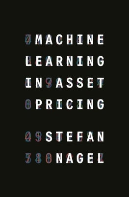 Machine Learning in Asset Pricing by Nagel, Stefan