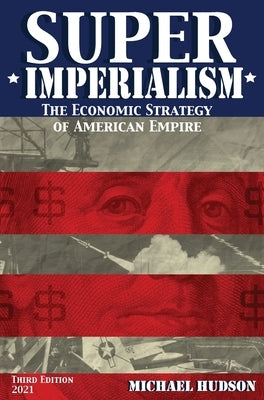 Super Imperialism. The Economic Strategy of American Empire. Third Edition by Hudson, Michael