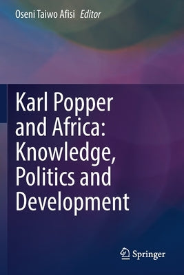 Karl Popper and Africa: Knowledge, Politics and Development by Afisi, Oseni Taiwo