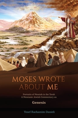 Moses Wrote About Me: Portraits of Messiah in the Torah by Danieli, Yosef Rachamim