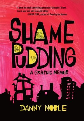Shame Pudding: A Graphic Memoir by Noble, Danny